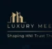 Luxury Real Estate in the Age of HNIs: How Strategic PR Influences Trust, Prestige, and Purchase Decisions